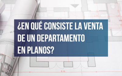 ¿En qué consiste la venta de un departamento en planos?
